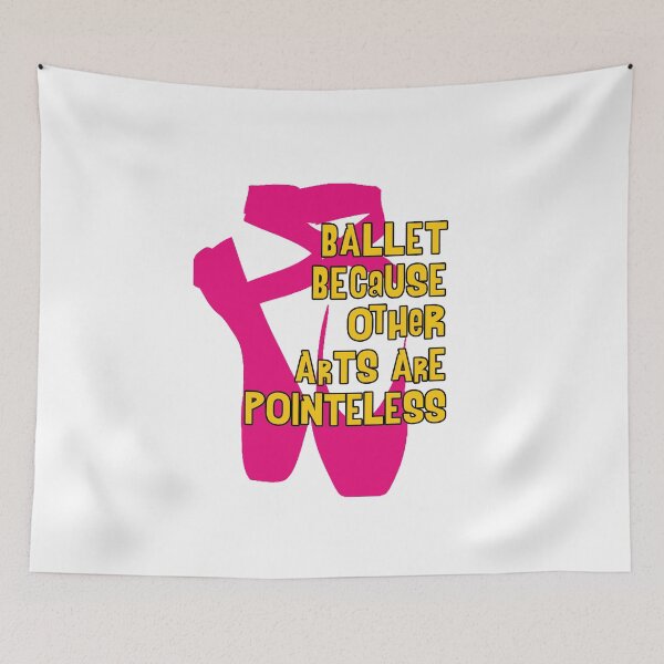 Item preview, Ballet Because Other Arts are Pointeless V4 designed and sold by TeeTimeGuys.