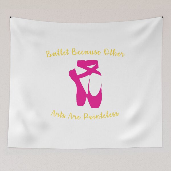Item preview, Ballet Because Other Arts are Pointeless V5  designed and sold by TeeTimeGuys.