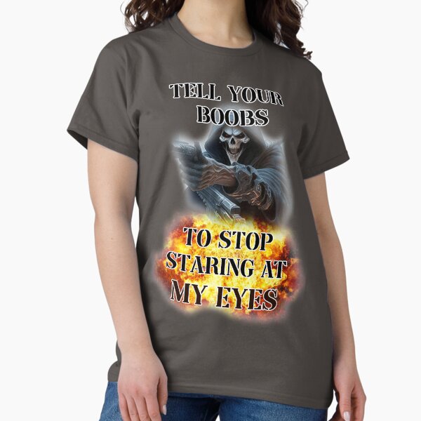 Item preview, tell your boobs to stop staring at my eyes designed and sold by InMyMentalEra.