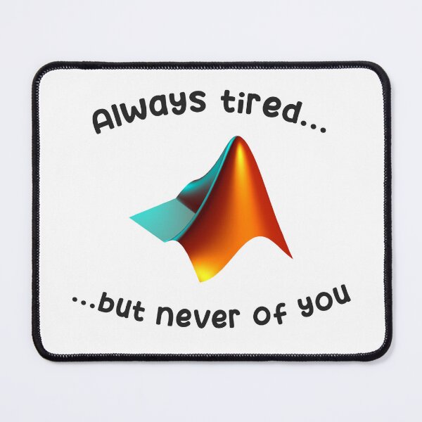 Item preview, Always tired... but never of Matlab designed and sold by Frankie McEyes.