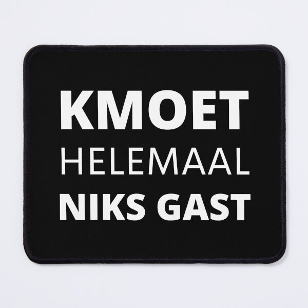 Item preview, KMOET HELEMAAL NIKS GAST designed and sold by FlyingTreg.