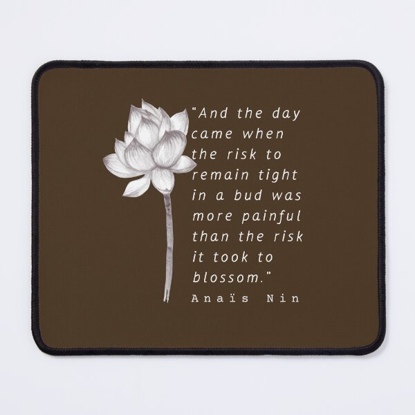 Item preview, white Lotus and  Anaïs Nin quote: And the day came when the risk to remain tight... designed and sold by artbleed.
