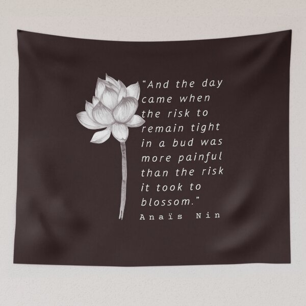 Item preview, white Lotus and  Anaïs Nin quote: And the day came when the risk to remain tight... designed and sold by artbleed.