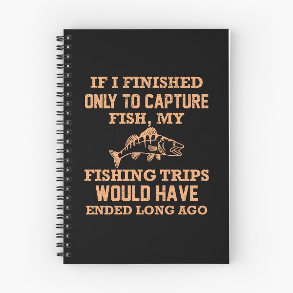 Item preview, If I Finished Only To Capture Fish, My Fishing Trips Would Have Ended Long Ago designed and sold by franktact.