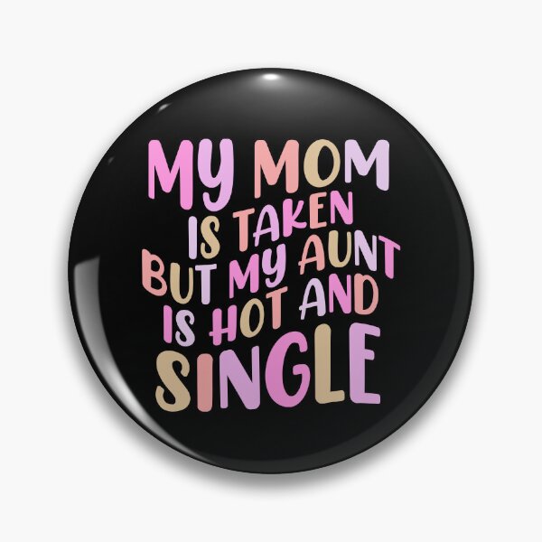 Item preview, My Mom Is Taken But My Aunt Hot And Single Auntie Birthday Gift designed and sold by TMelonShop.