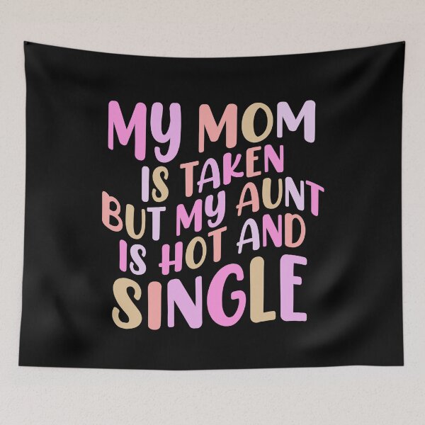 Item preview, My Mom Is Taken But My Aunt Hot And Single Auntie Birthday Gift designed and sold by TMelonShop.