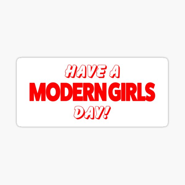 HAVE A MODERN GIRLS DAY Sticker