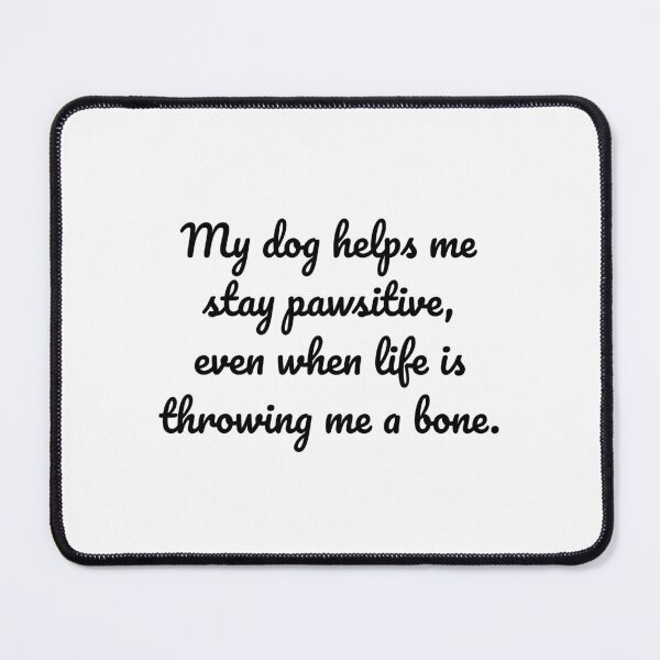 Item preview, Stay Pawsitive with the Help of Your Dog designed and sold by MeganMo.