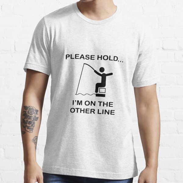 Please Hold I'm On The Other Line Funny Fishing Essential T-Shirt