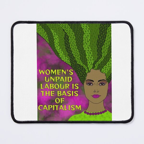 Item preview, Radical Feminist Humanist Quote - Women's Unpaid Labour Is The Basis Of Capitalism designed and sold by LethalPixieDust.