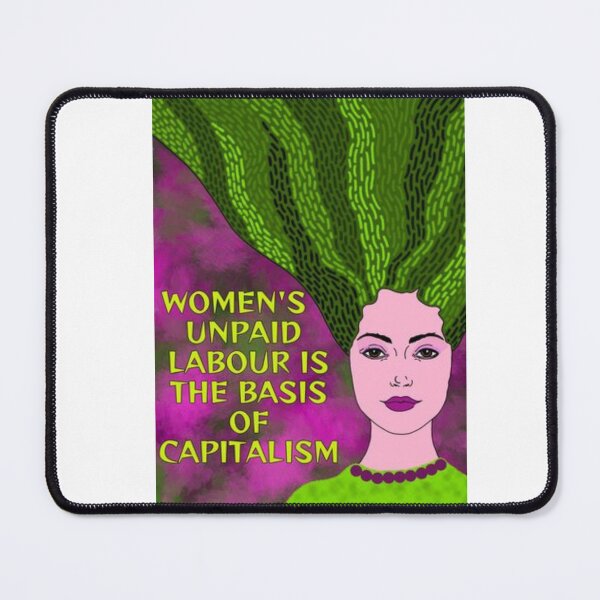 Item preview, Radical Feminist Humanist Quote - Women's Unpaid Labour Is The Basis Of Capitalism designed and sold by LethalPixieDust.