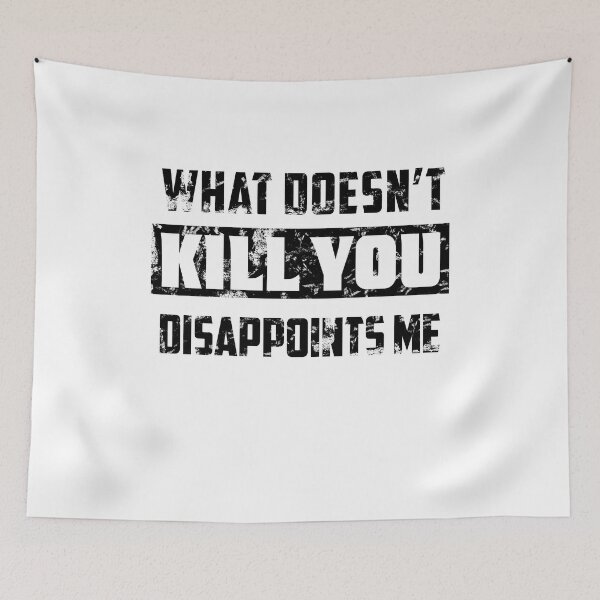 Item preview, What Doesn't Kill You Disappoints Me V7 designed and sold by TeeTimeGuys.