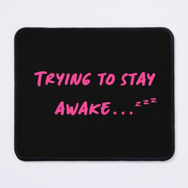 Item preview, Trying To Stay Awake designed and sold by ExpressiveArt.