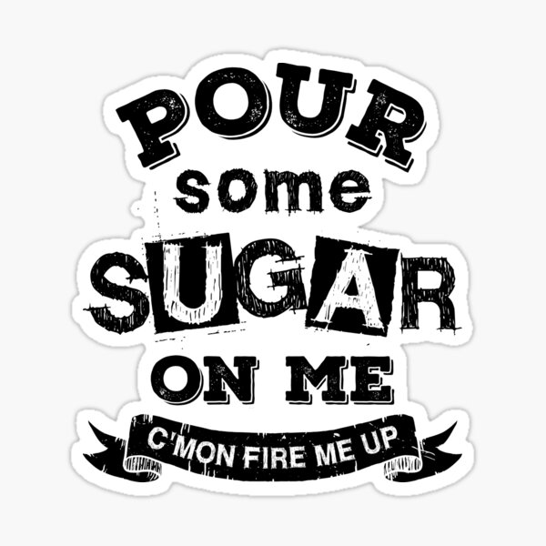 "Pour Some Sugar On Me" Sticker for Sale by windrose Redbubble