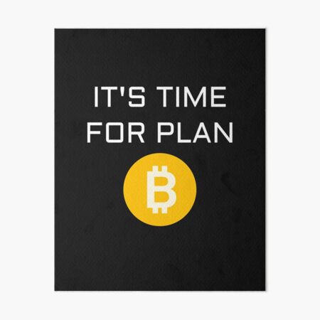 "It's Time For Plan B: The Bitcoin Revolution" Art Board Print For Sale ...