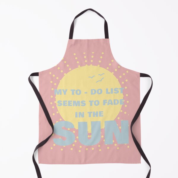 Item preview, MY TO - DO LIST SEEMS TO FADE IN THE SUN designed and sold by La Loca.