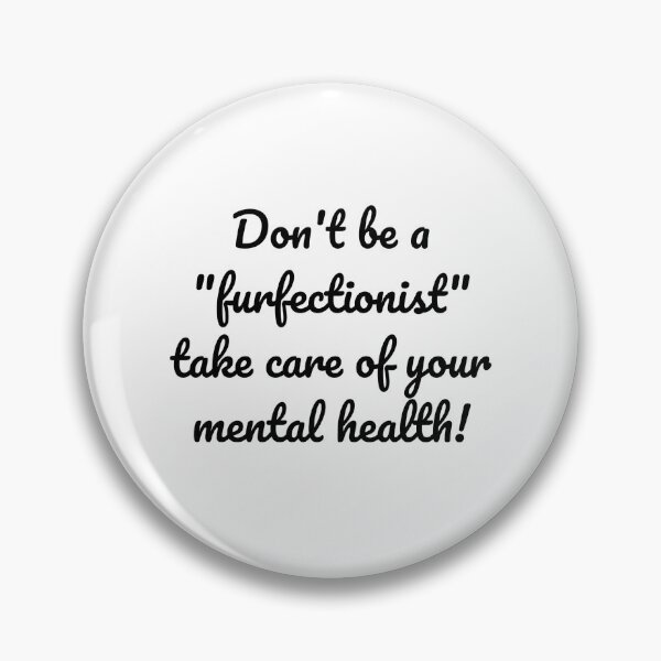 Item preview, "Don't Be a 'Furfectionist' - Prioritize Your Mental Health" designed and sold by MeganMo.