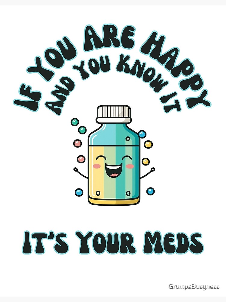 If You're Happy And You Know It Its Your Meds Greeting Card – Domaci