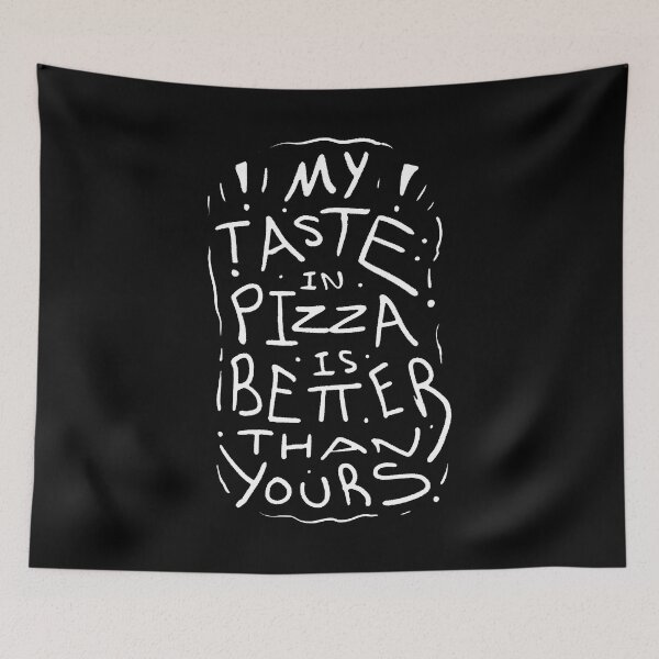 Item preview, My Taste In Pizza Is Better Than Yours designed and sold by BobbyMillsArt.