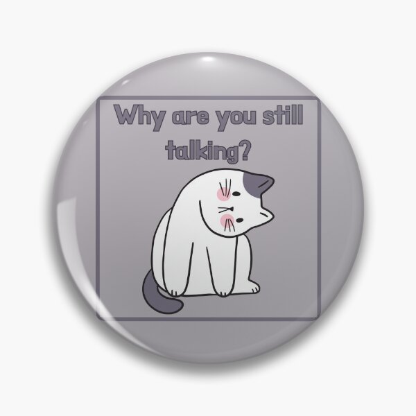 Item preview, Why are you still talking? designed and sold by Yankee Doodle Gandy.
