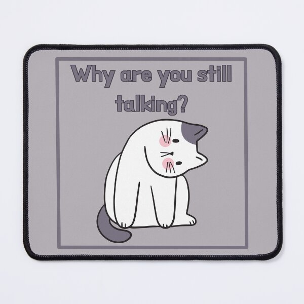 Item preview, Why are you still talking? designed and sold by Yankee Doodle Gandy.