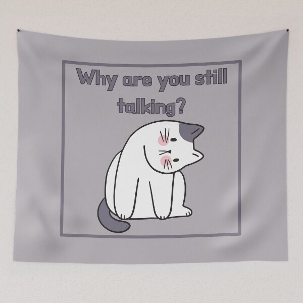 Item preview, Why are you still talking? designed and sold by Yankee Doodle Gandy.
