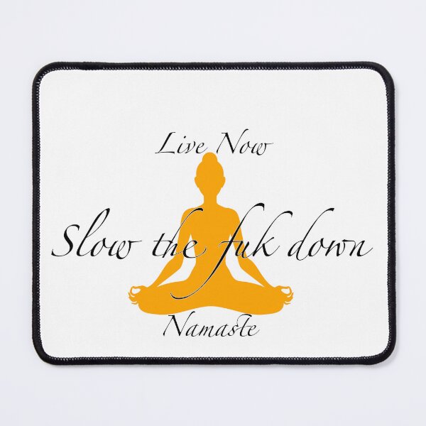 Item preview, Live Now - Slow The Fuk Down - Namaste  designed and sold by 2Random  Dezigns.