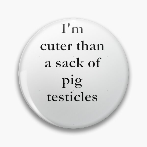 Item preview, I_m cuter than a sack of pig testicles. designed and sold by anluongkho54.