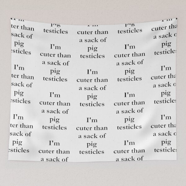 Item preview, I_m cuter than a sack of pig testicles. designed and sold by anluongkho54.