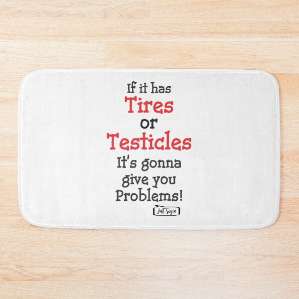 Item preview, IF IT HAS TIRES OR TESTICLES IT_S GONNA GIVE YOU PROBLEMS! designed and sold by anluongkho54.