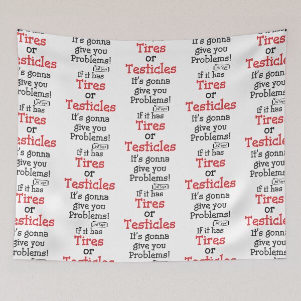 Item preview, IF IT HAS TIRES OR TESTICLES IT_S GONNA GIVE YOU PROBLEMS! designed and sold by anluongkho54.