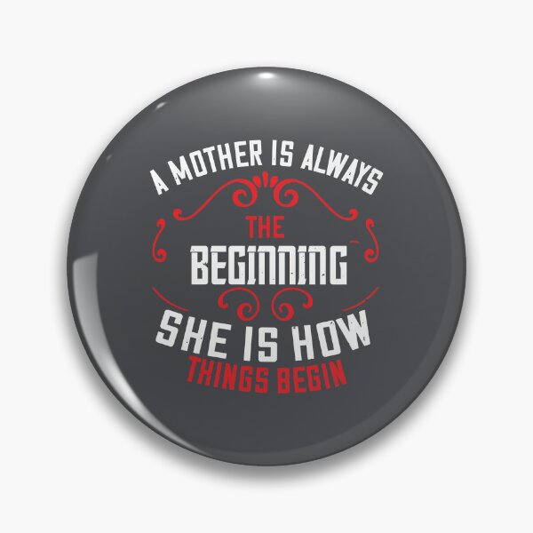 Item preview, A MOTHER IS ALWAYS THE BEGINNING SHE IS HOW THINGS BEGIN designed and sold by Billy Wong.