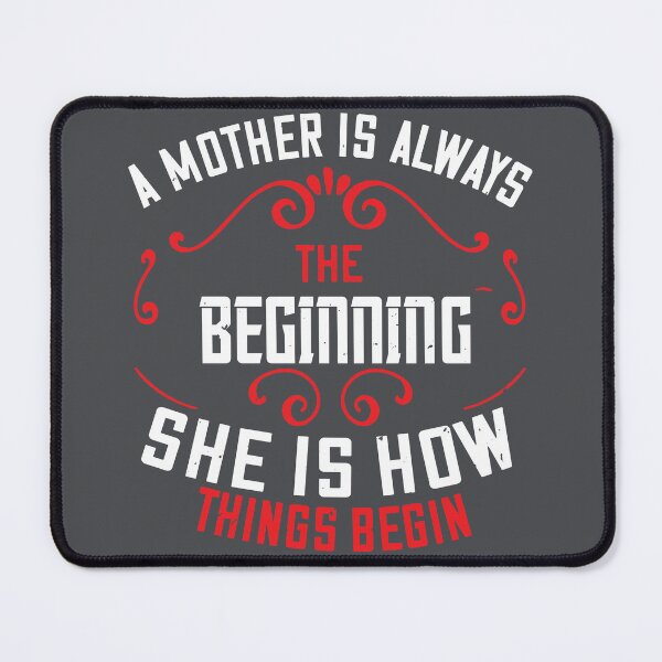 Item preview, A MOTHER IS ALWAYS THE BEGINNING SHE IS HOW THINGS BEGIN designed and sold by Billy Wong.
