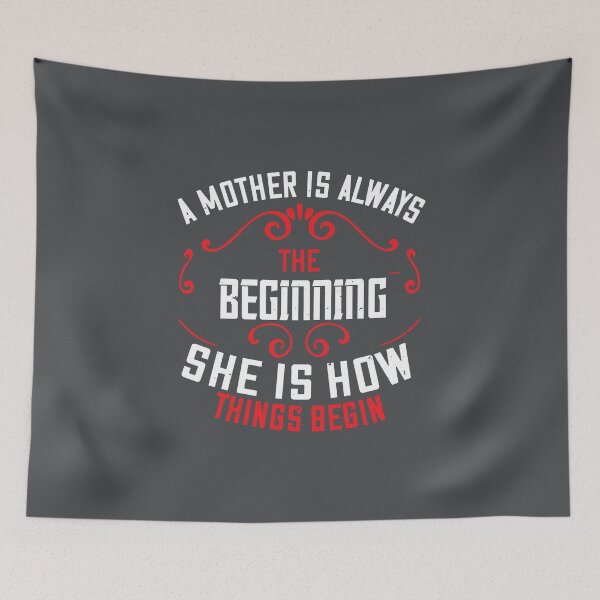 Item preview, A MOTHER IS ALWAYS THE BEGINNING SHE IS HOW THINGS BEGIN designed and sold by Billy Wong.