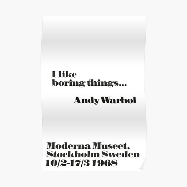 J'aime les choses ennuyeuses - Citation d'Andy Warhol Poster