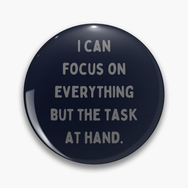 Item preview, I Can Focus On Everything But The Task At Hand designed and sold by pickledpears.