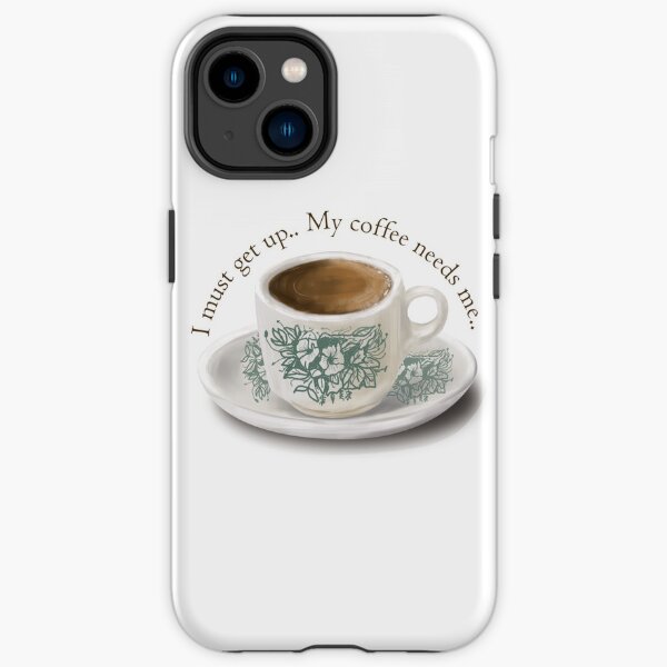 I Must Get Up My Coffee Needs Me iPhone Tough Case