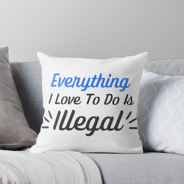 Item preview, Everything I Love To Do Is Illegal designed and sold by Kwoss.