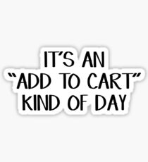 It's an add to cart kind of day Sticker