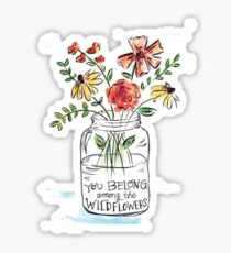 You belong among the wildflowers Sticker