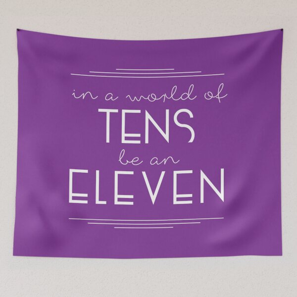 Item preview, IN A WORLD OF TENS BE AN ELEVEN 	 designed and sold by imbulagessjin.