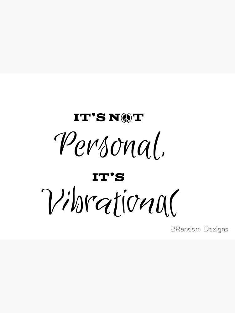 It's Not Personal, It's Vibrational" Poster for Sale by NancyZanki | Redbubble It's Not Personal, It's Vibrational" Poster for Sale by NancyZanki | Redbubble