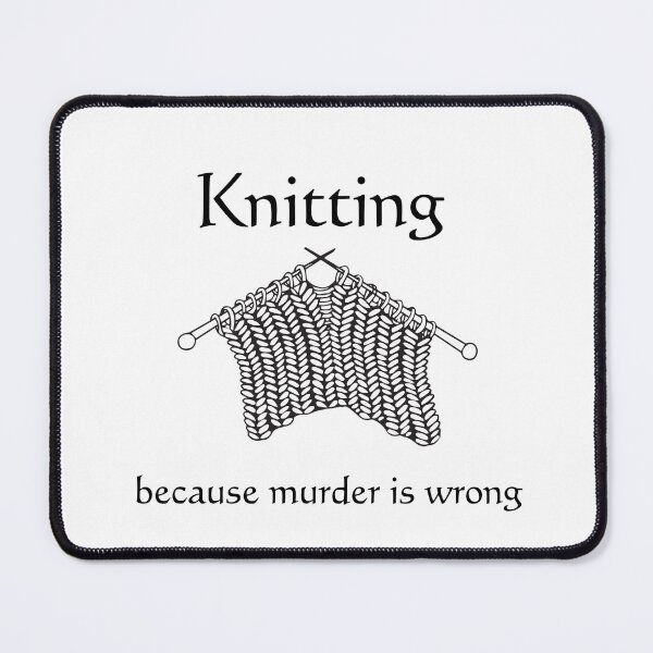Item preview, Knitting - because murder is wrong.  designed and sold by razaldo.