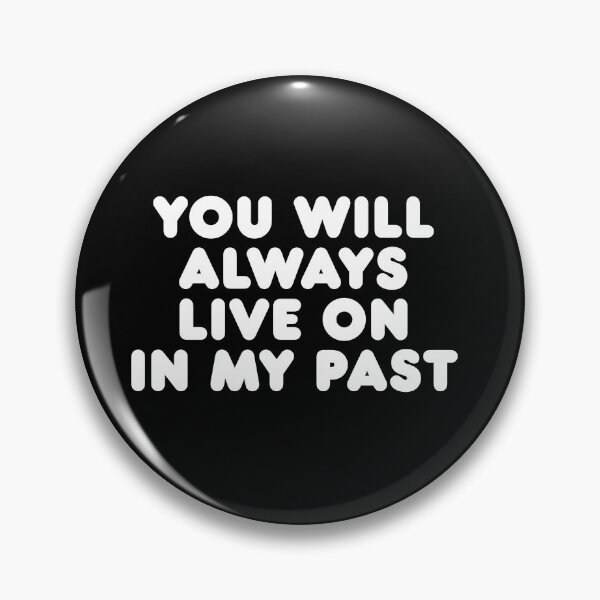 Item preview, You Will Always Live On In My Past designed and sold by SorryFrog.