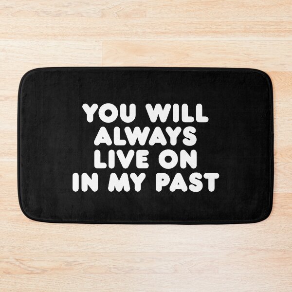 Item preview, You Will Always Live On In My Past designed and sold by SorryFrog.