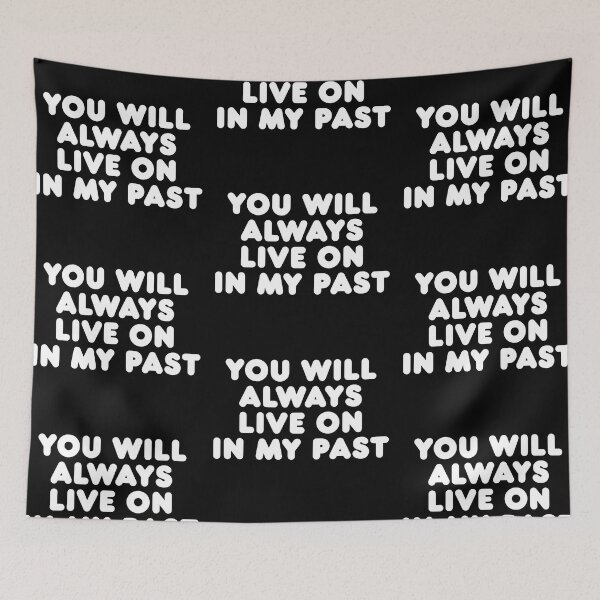 Item preview, You Will Always Live On In My Past designed and sold by SorryFrog.
