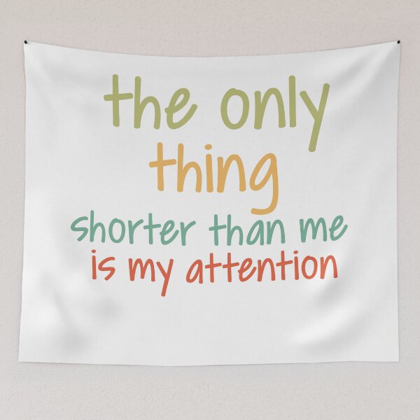 Item preview, The Only Thing Shorter Than Me Is My Attention Span designed and sold by YomaYoo.