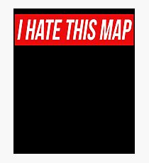 I Hate This Map Trendy Funny Gamer Photographic Print