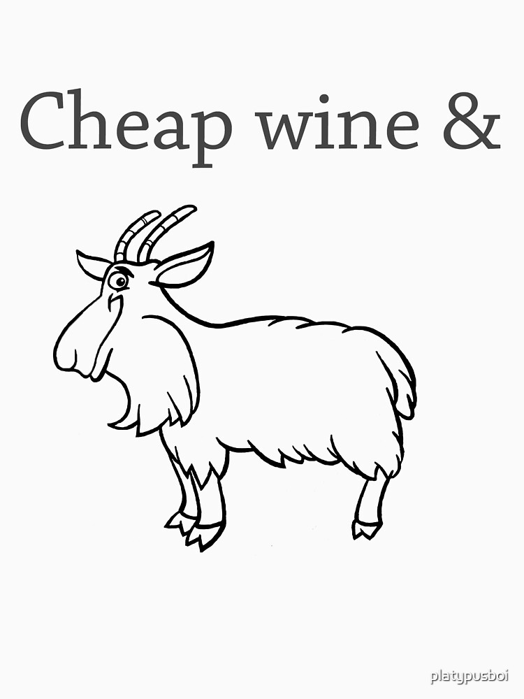 Cheap wine and a three-legged goat by platypusboi