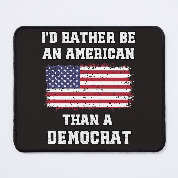Item preview, I'd Rather Be An American Than A Democrat, Anti Woke, Anti Liberal Anti Democrat designed and sold by elvisg03.